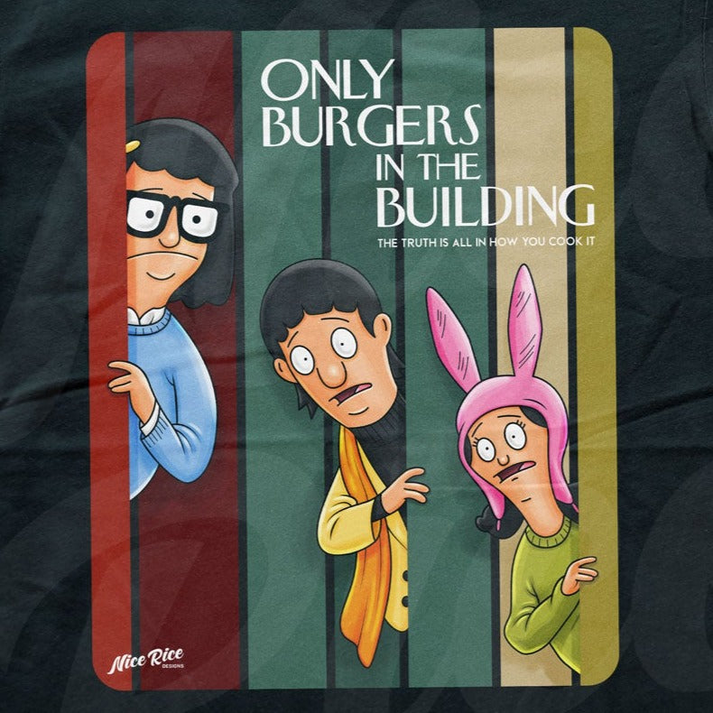 Only Burgers in the Building Shirt by Nice Rice Designs